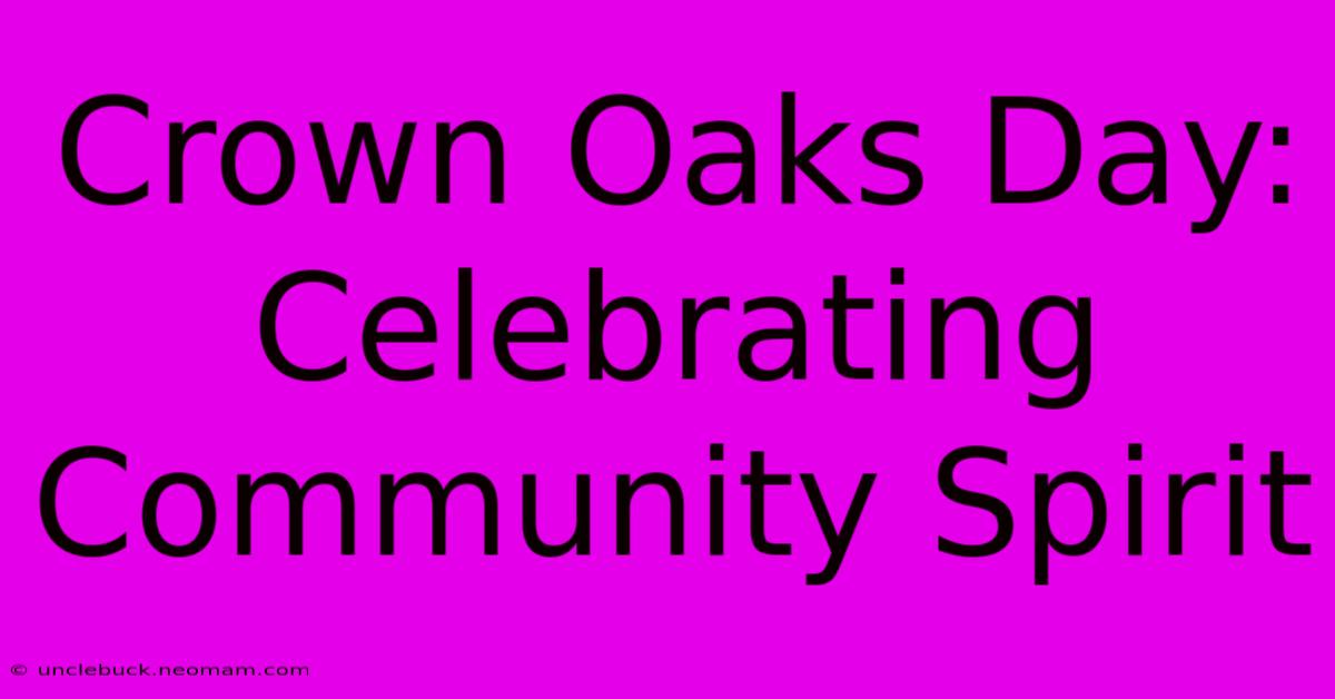 Crown Oaks Day: Celebrating Community Spirit