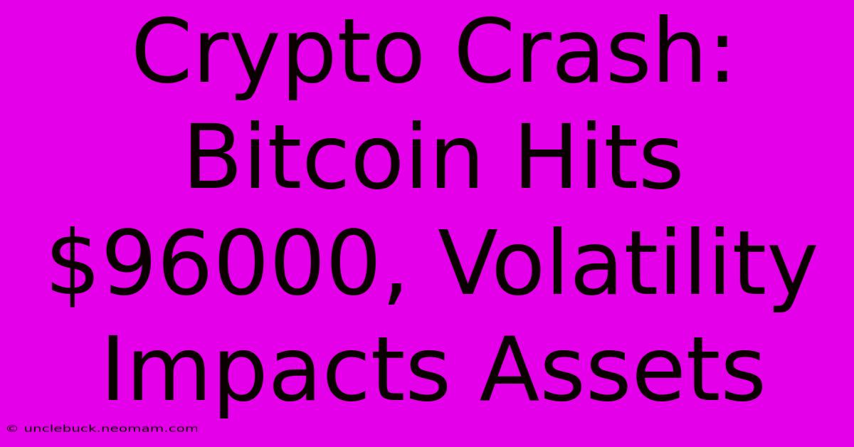 Crypto Crash: Bitcoin Hits $96000, Volatility Impacts Assets