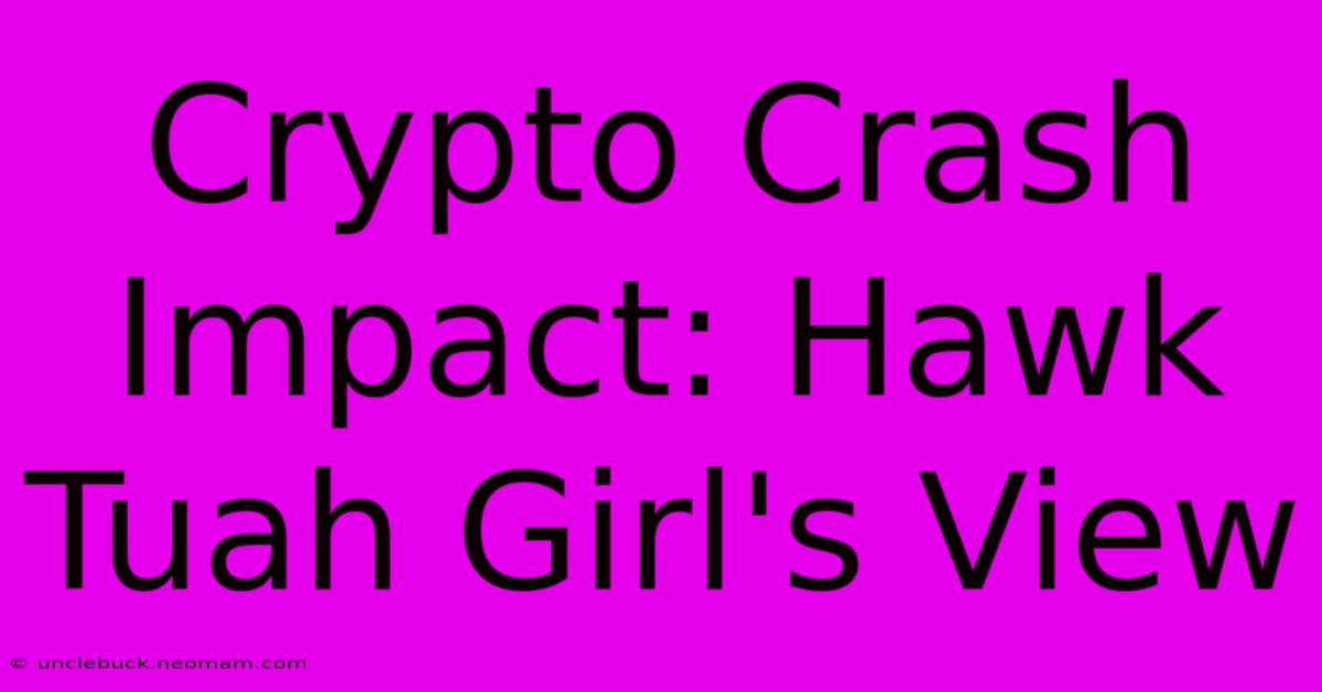 Crypto Crash Impact: Hawk Tuah Girl's View