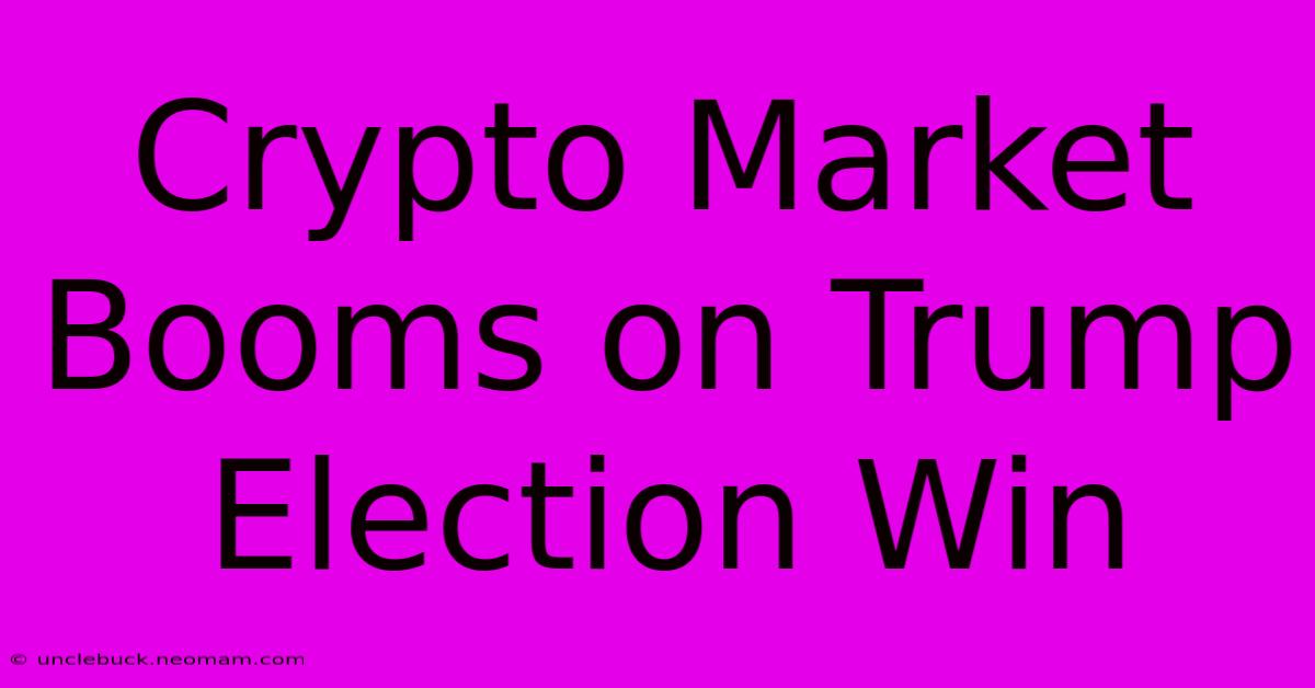 Crypto Market Booms On Trump Election Win