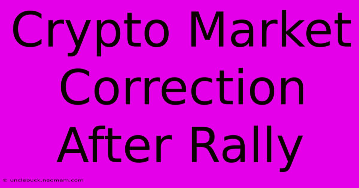 Crypto Market Correction After Rally