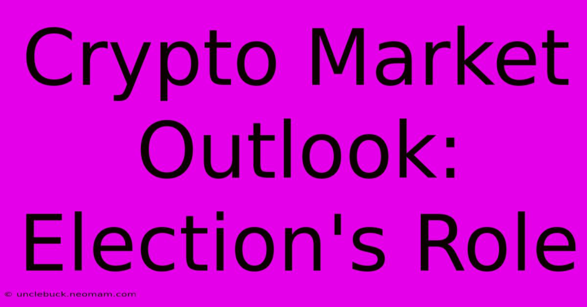 Crypto Market Outlook: Election's Role