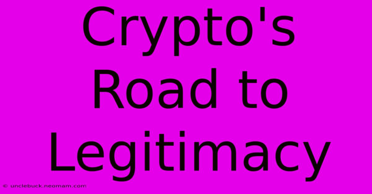 Crypto's Road To Legitimacy