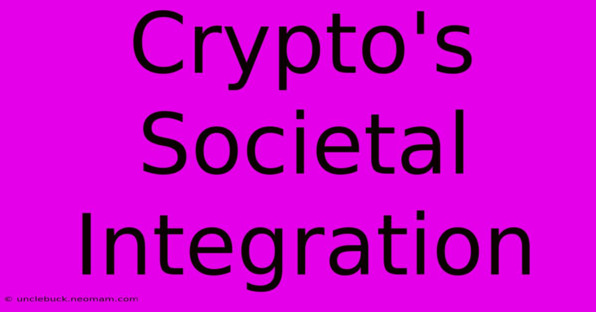 Crypto's Societal Integration