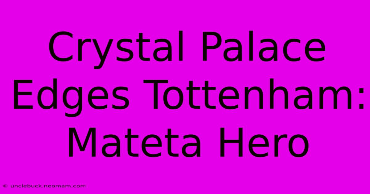 Crystal Palace Edges Tottenham: Mateta Hero