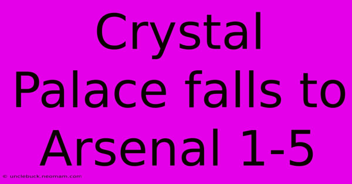 Crystal Palace Falls To Arsenal 1-5