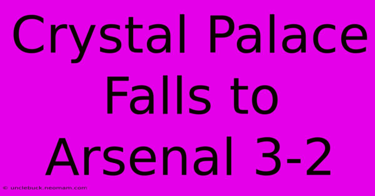 Crystal Palace Falls To Arsenal 3-2