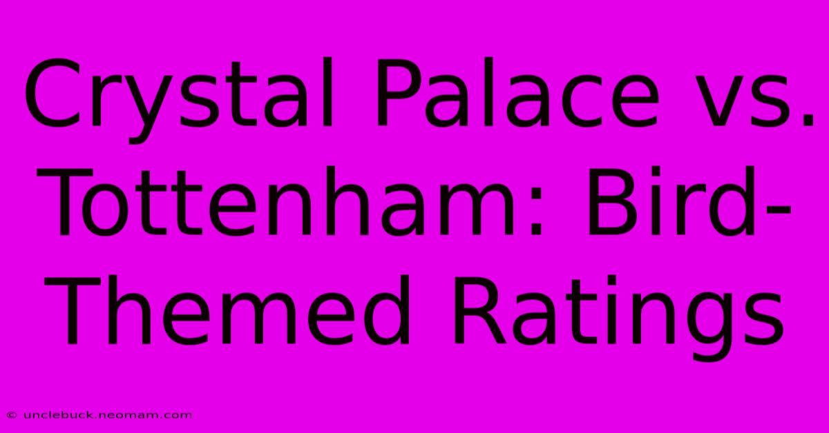 Crystal Palace Vs. Tottenham: Bird-Themed Ratings