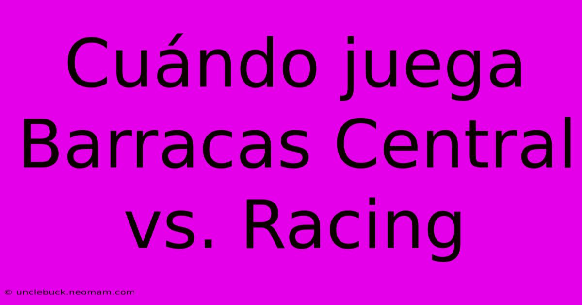 Cuándo Juega Barracas Central Vs. Racing