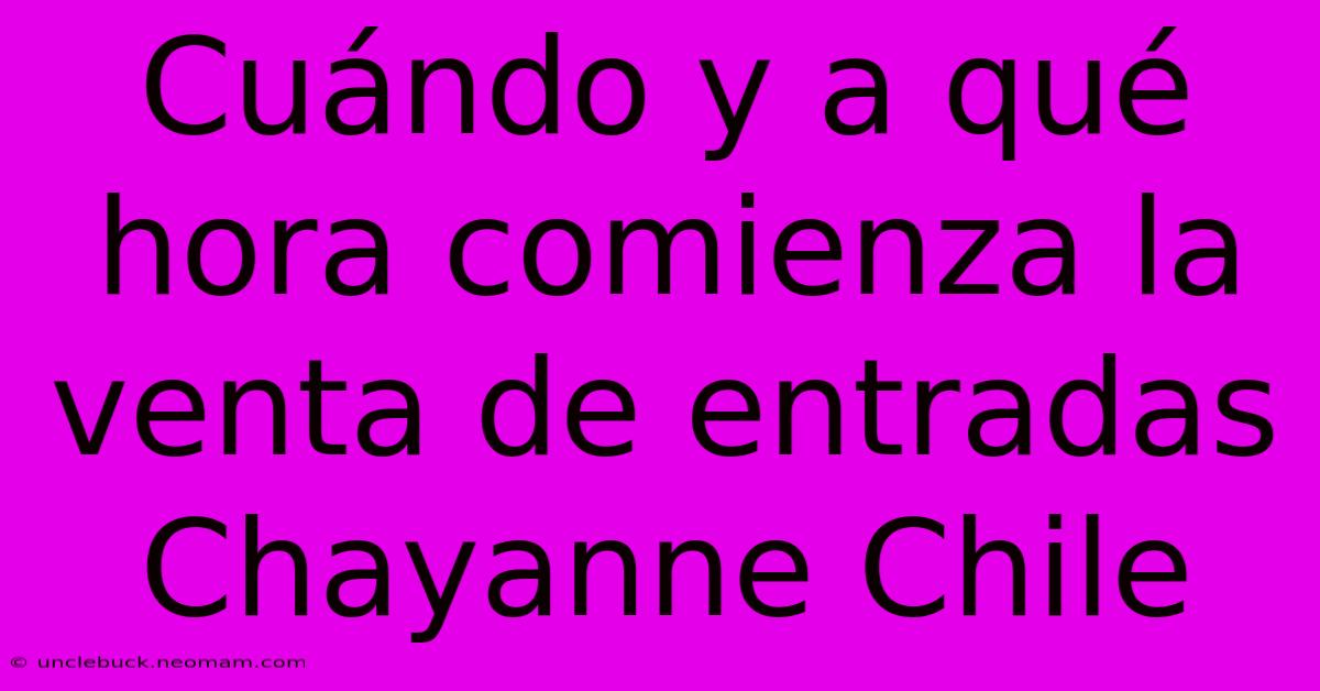 Cuándo Y A Qué Hora Comienza La Venta De Entradas Chayanne Chile