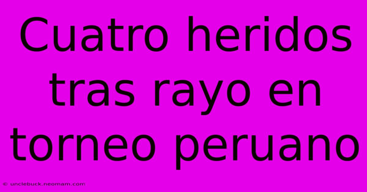 Cuatro Heridos Tras Rayo En Torneo Peruano