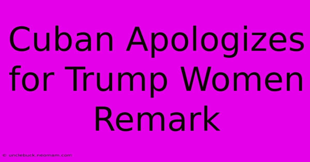 Cuban Apologizes For Trump Women Remark