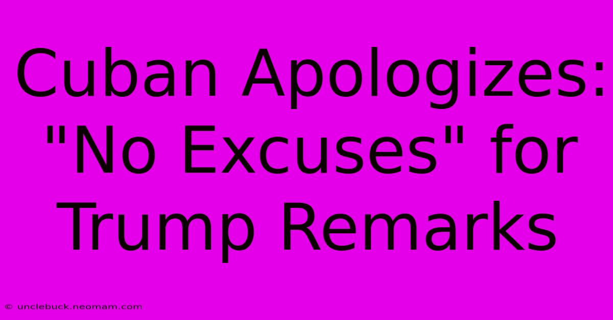 Cuban Apologizes: 