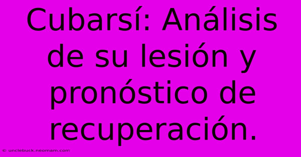 Cubarsí: Análisis De Su Lesión Y Pronóstico De Recuperación. 