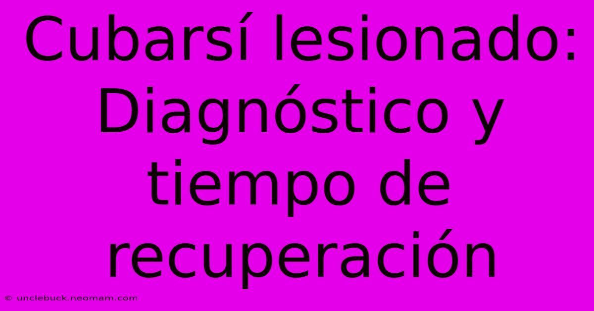 Cubarsí Lesionado: Diagnóstico Y Tiempo De Recuperación