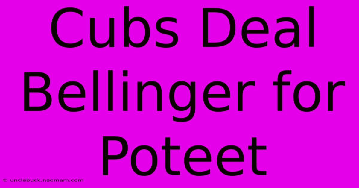 Cubs Deal Bellinger For Poteet