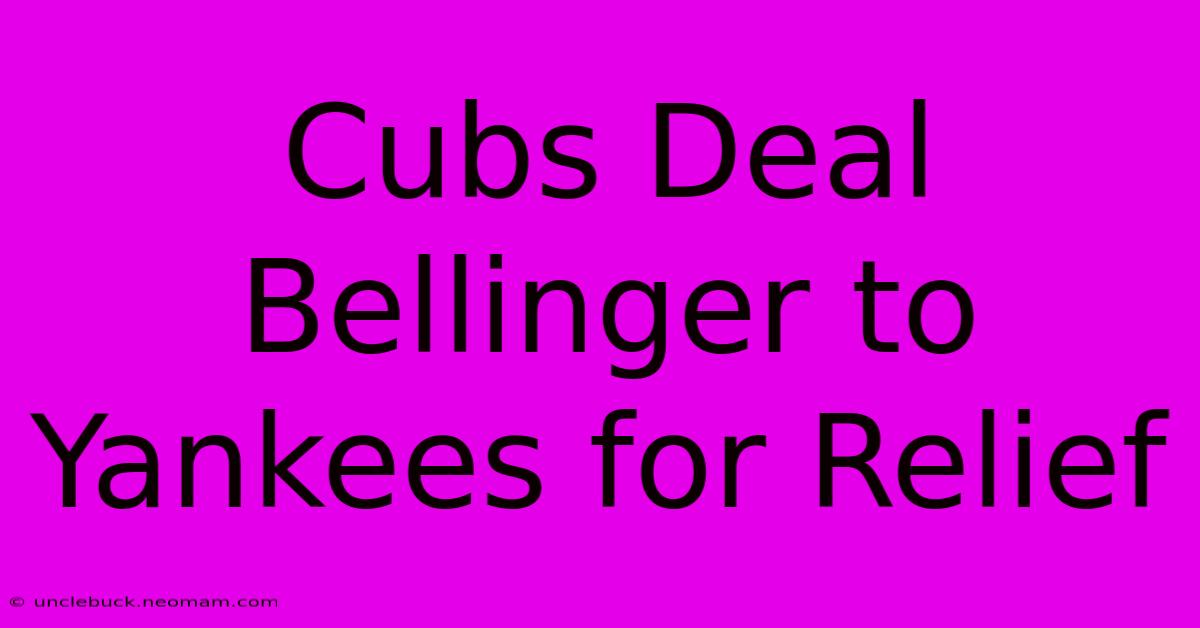 Cubs Deal Bellinger To Yankees For Relief