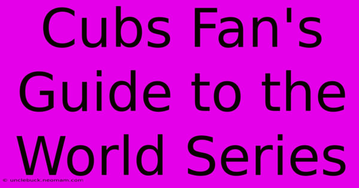 Cubs Fan's Guide To The World Series