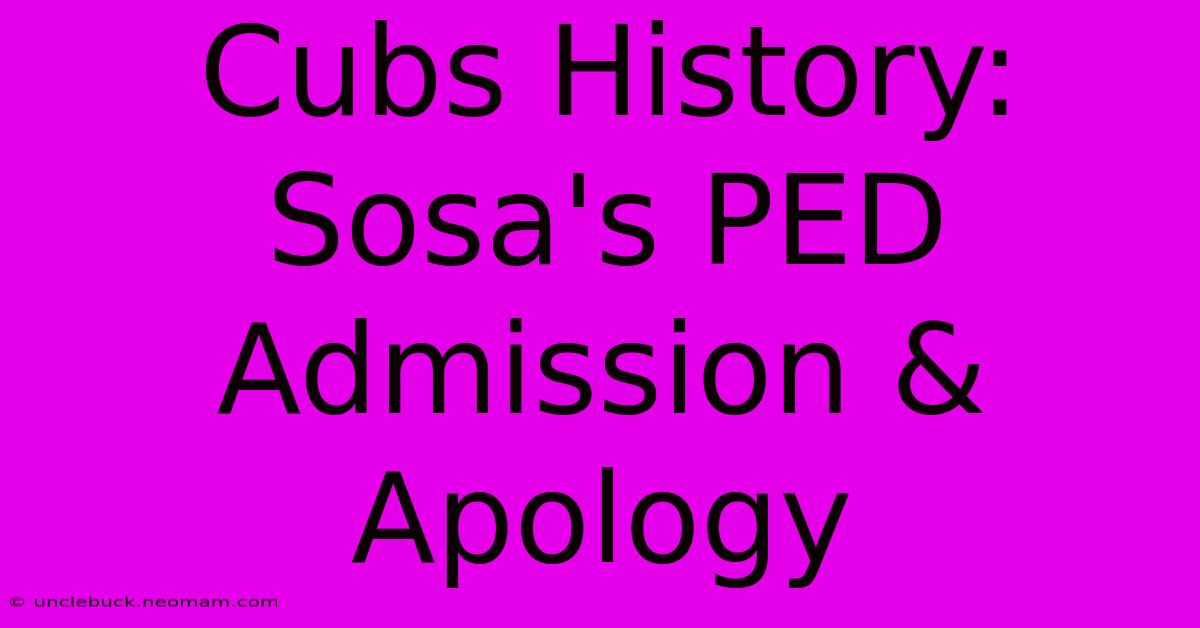 Cubs History: Sosa's PED Admission & Apology