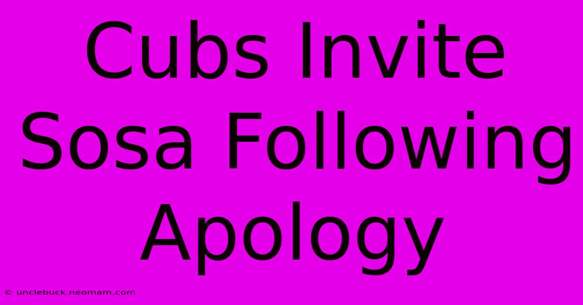 Cubs Invite Sosa Following Apology