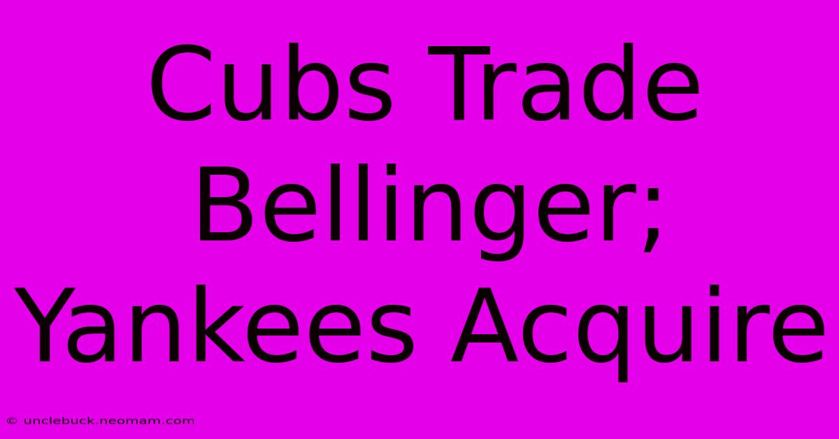 Cubs Trade Bellinger; Yankees Acquire