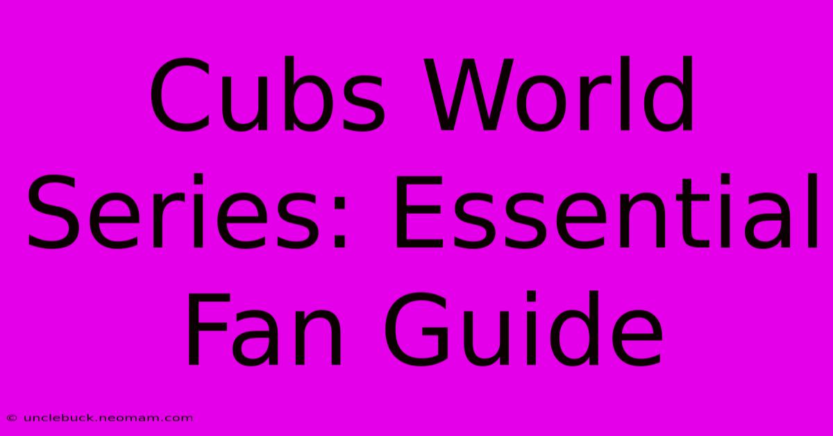 Cubs World Series: Essential Fan Guide