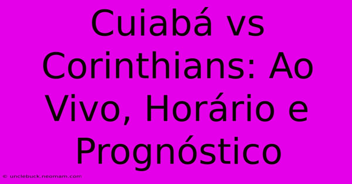 Cuiabá Vs Corinthians: Ao Vivo, Horário E Prognóstico