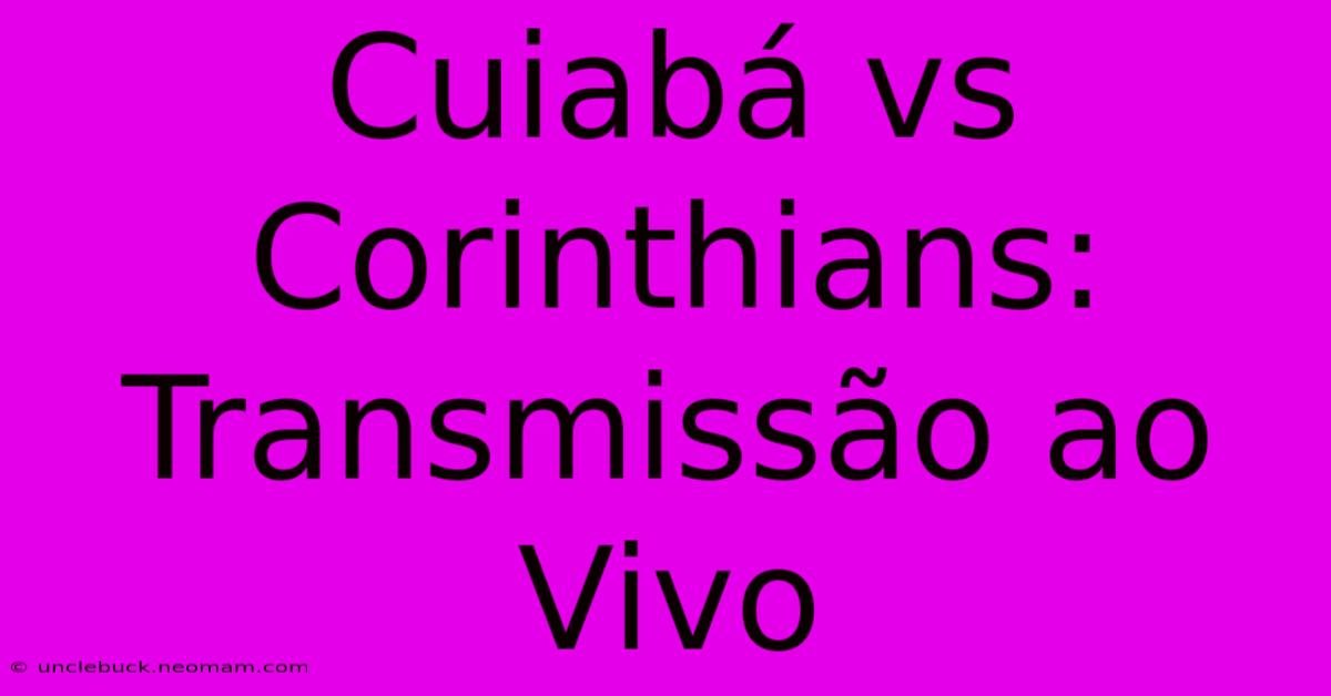 Cuiabá Vs Corinthians: Transmissão Ao Vivo