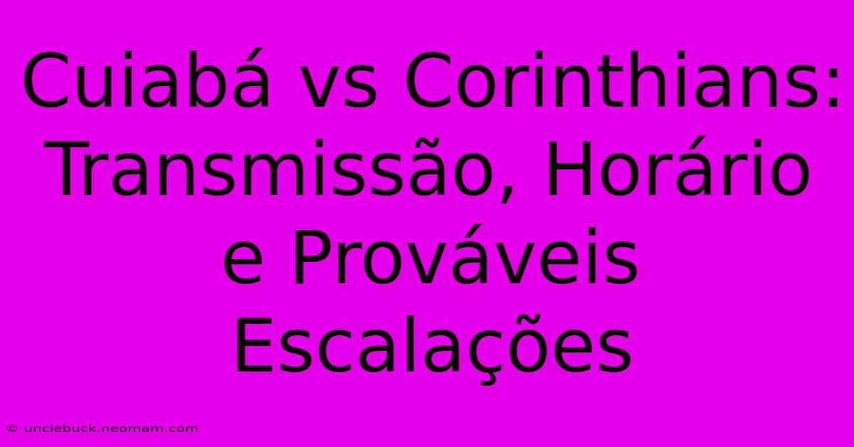 Cuiabá Vs Corinthians: Transmissão, Horário E Prováveis Escalações