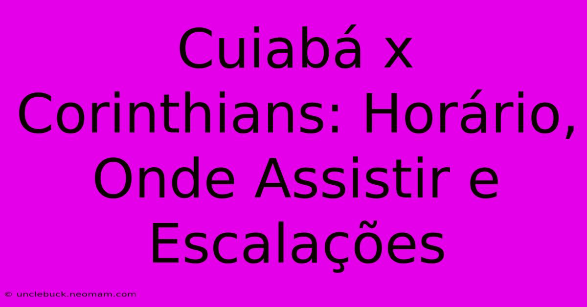 Cuiabá X Corinthians: Horário, Onde Assistir E Escalações