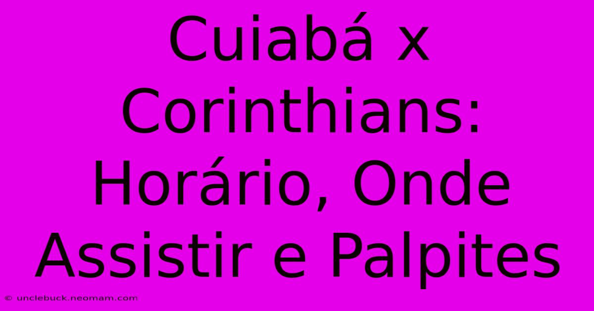 Cuiabá X Corinthians: Horário, Onde Assistir E Palpites