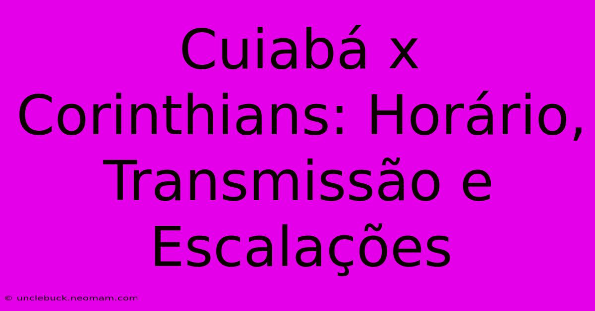 Cuiabá X Corinthians: Horário, Transmissão E Escalações