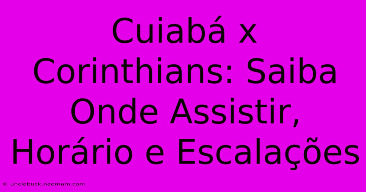 Cuiabá X Corinthians: Saiba Onde Assistir, Horário E Escalações