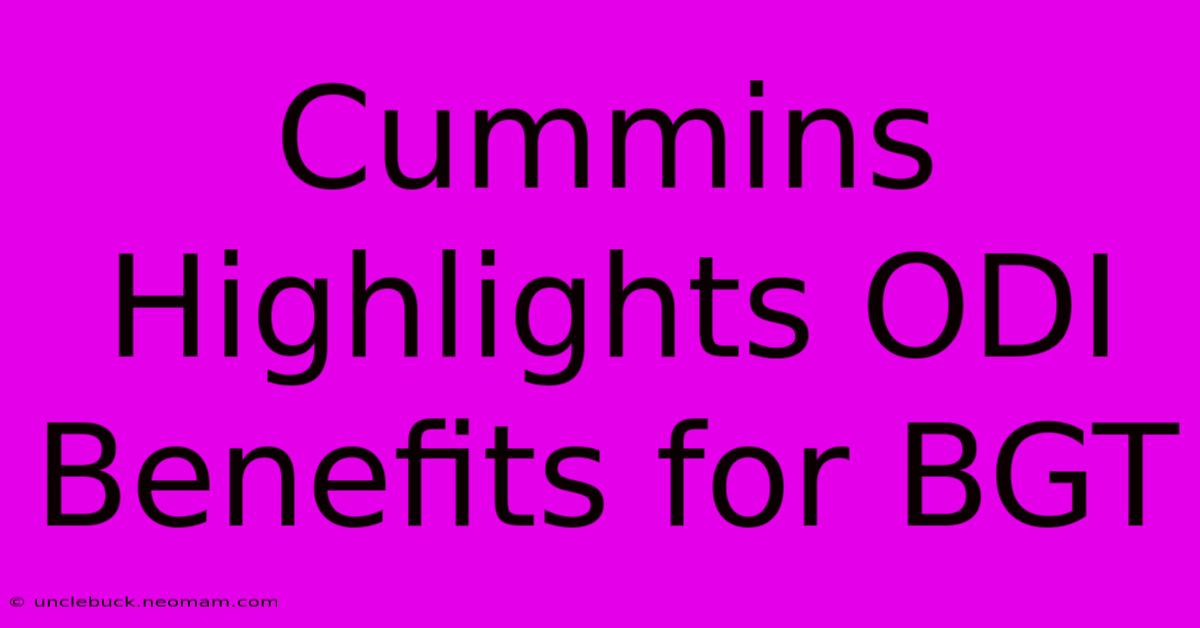 Cummins Highlights ODI Benefits For BGT