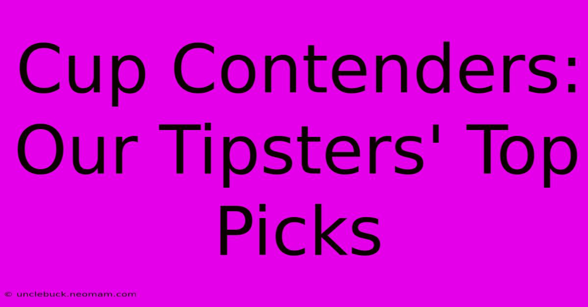 Cup Contenders: Our Tipsters' Top Picks 