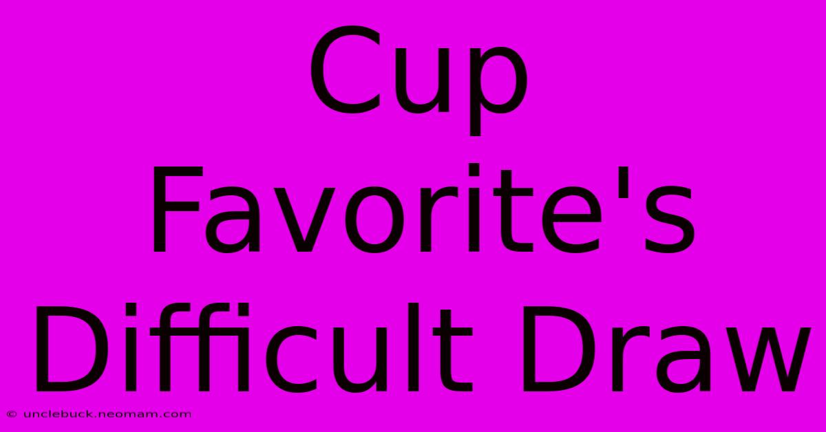 Cup Favorite's Difficult Draw