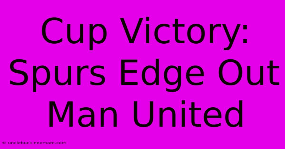 Cup Victory: Spurs Edge Out Man United