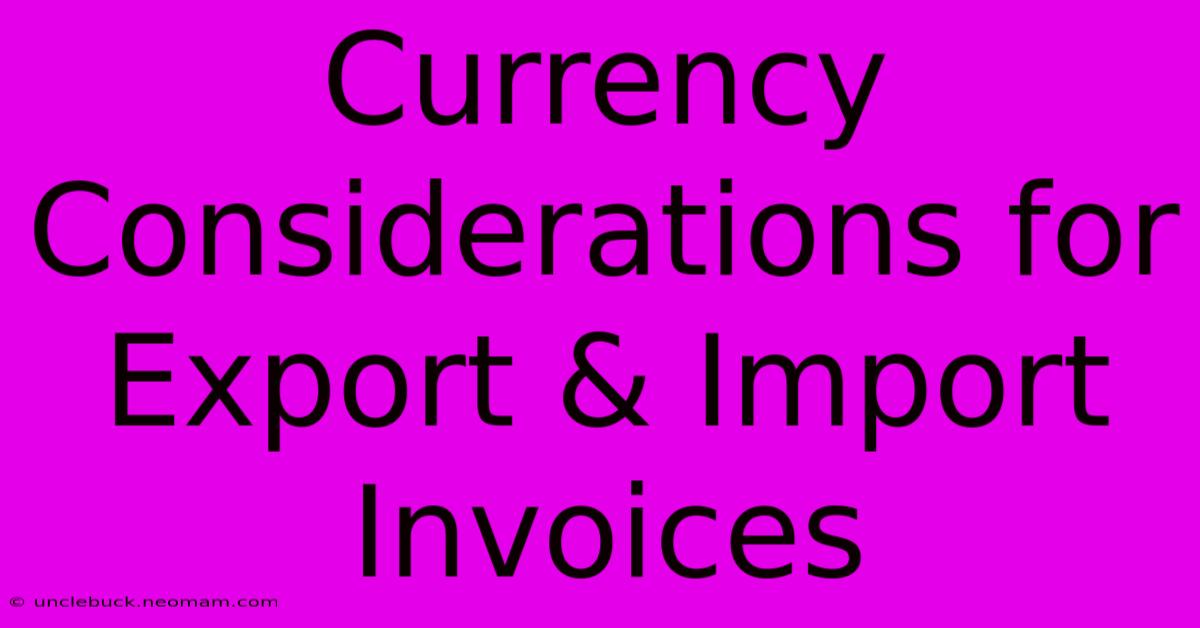 Currency Considerations For Export & Import Invoices 