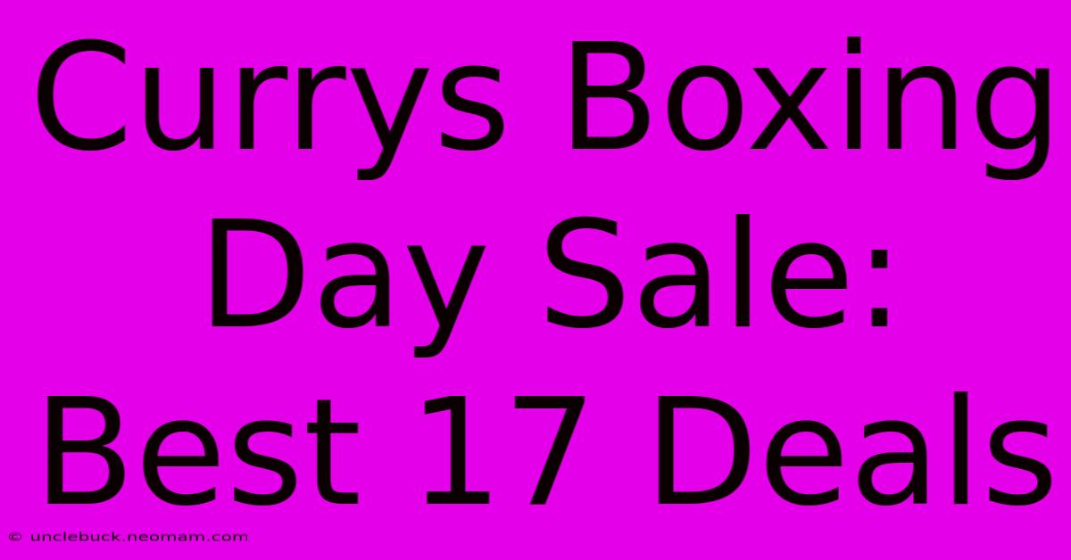 Currys Boxing Day Sale: Best 17 Deals