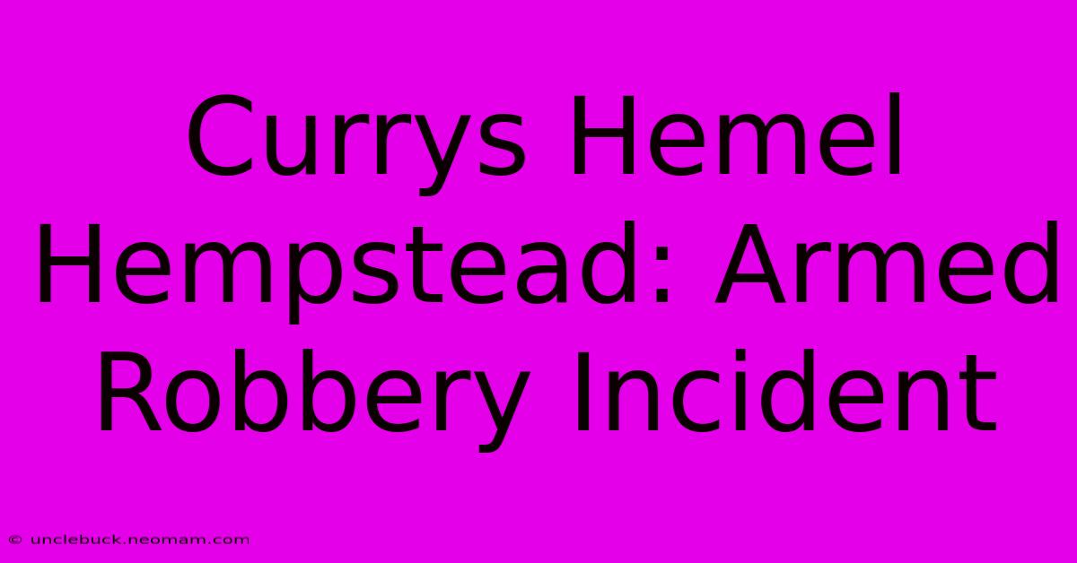 Currys Hemel Hempstead: Armed Robbery Incident