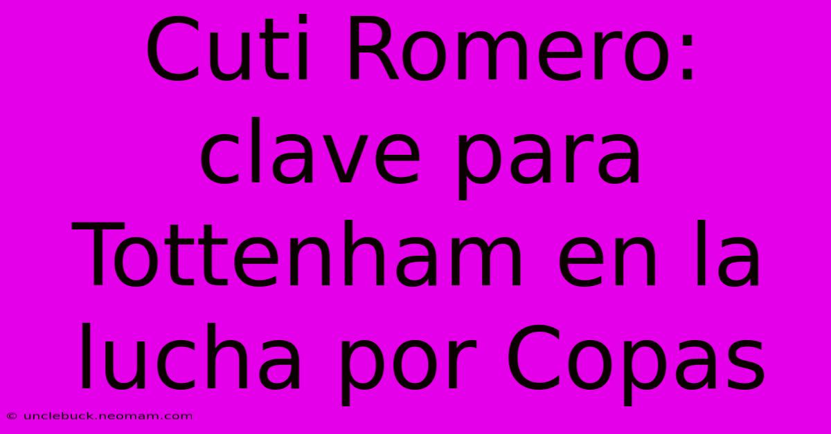 Cuti Romero: Clave Para Tottenham En La Lucha Por Copas