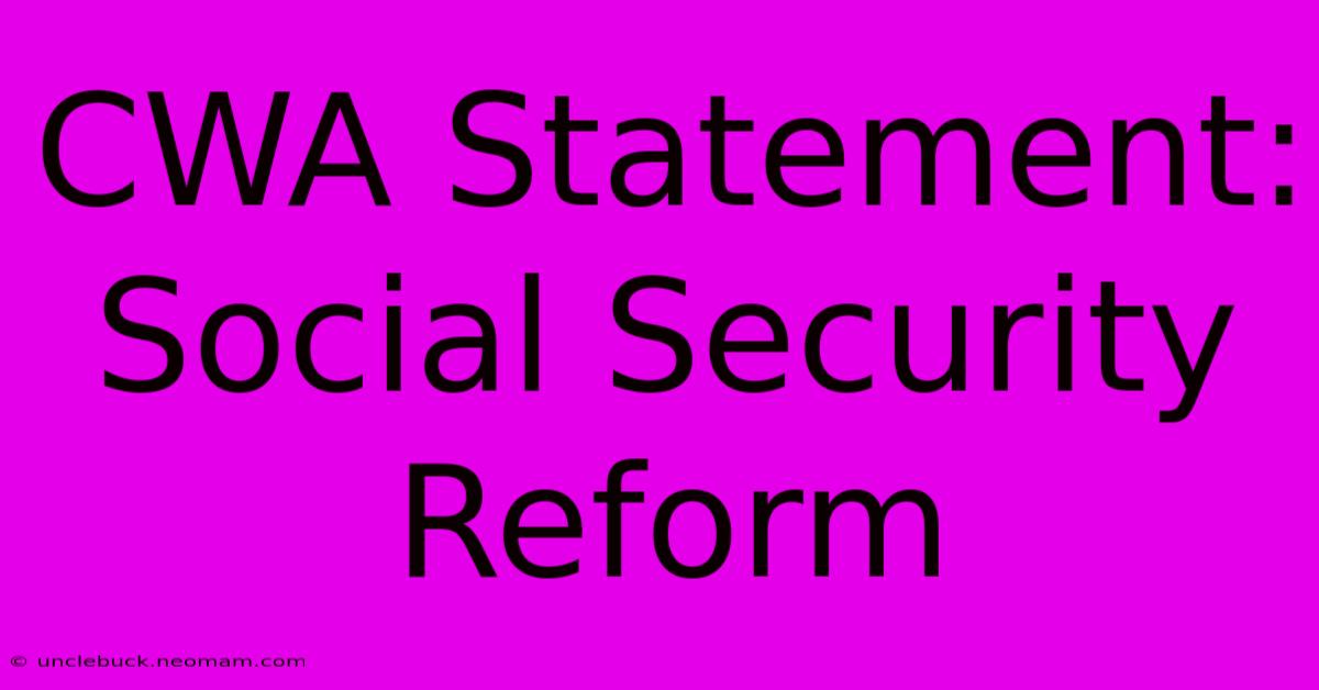 CWA Statement: Social Security Reform