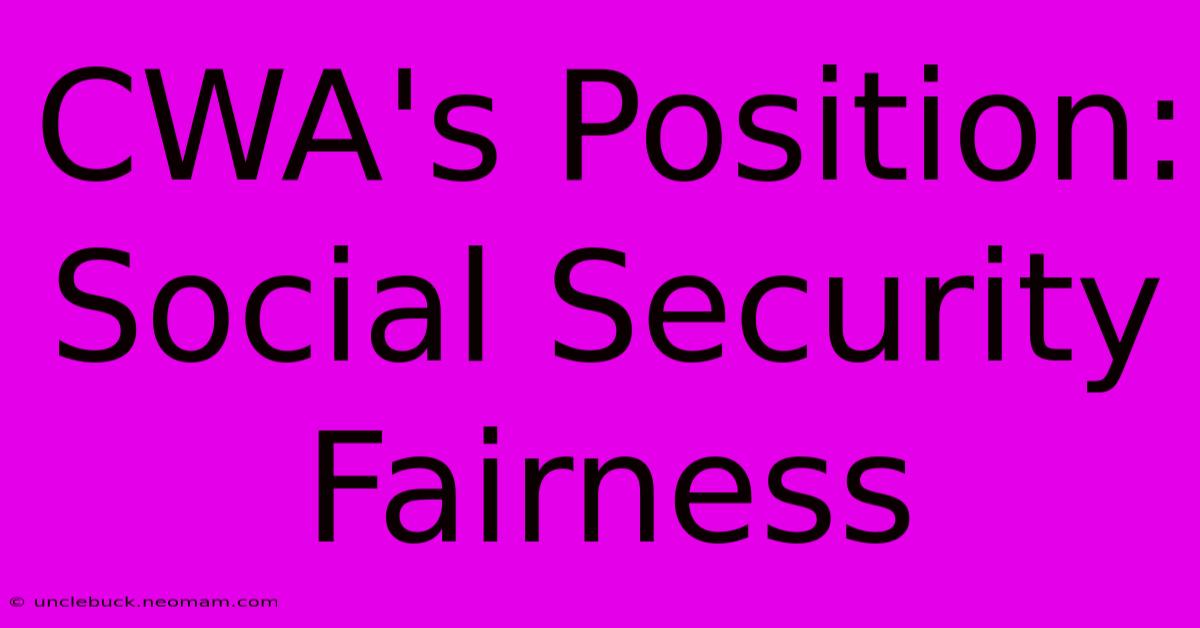 CWA's Position: Social Security Fairness