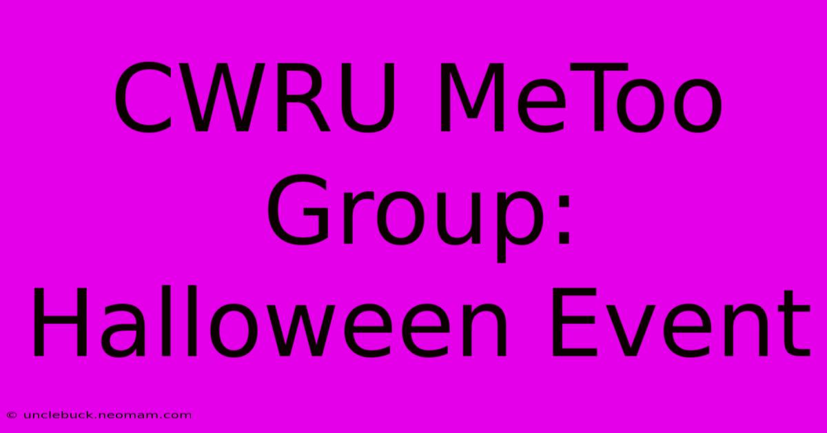 CWRU MeToo Group: Halloween Event