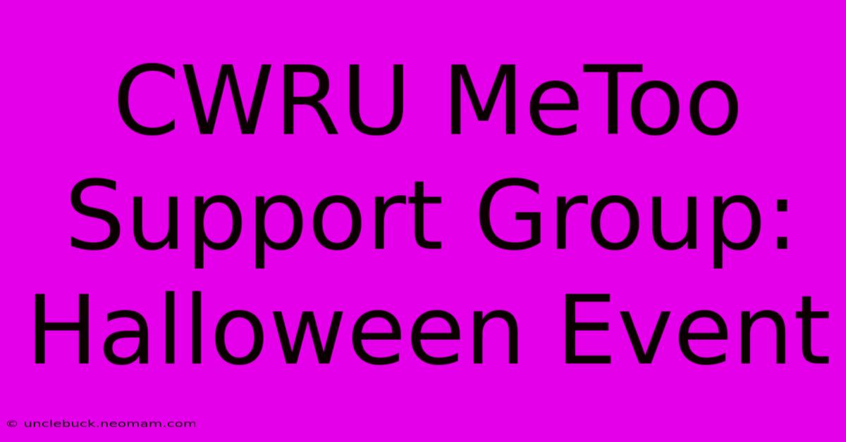 CWRU MeToo Support Group: Halloween Event 