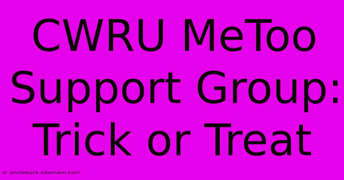 CWRU MeToo Support Group: Trick Or Treat