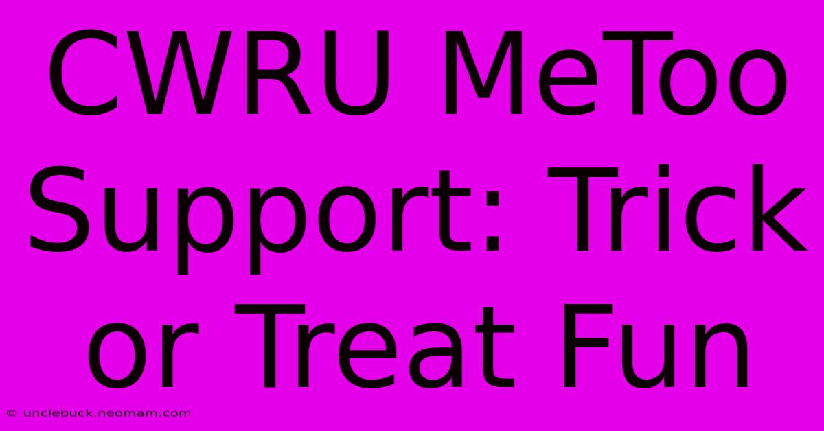 CWRU MeToo Support: Trick Or Treat Fun