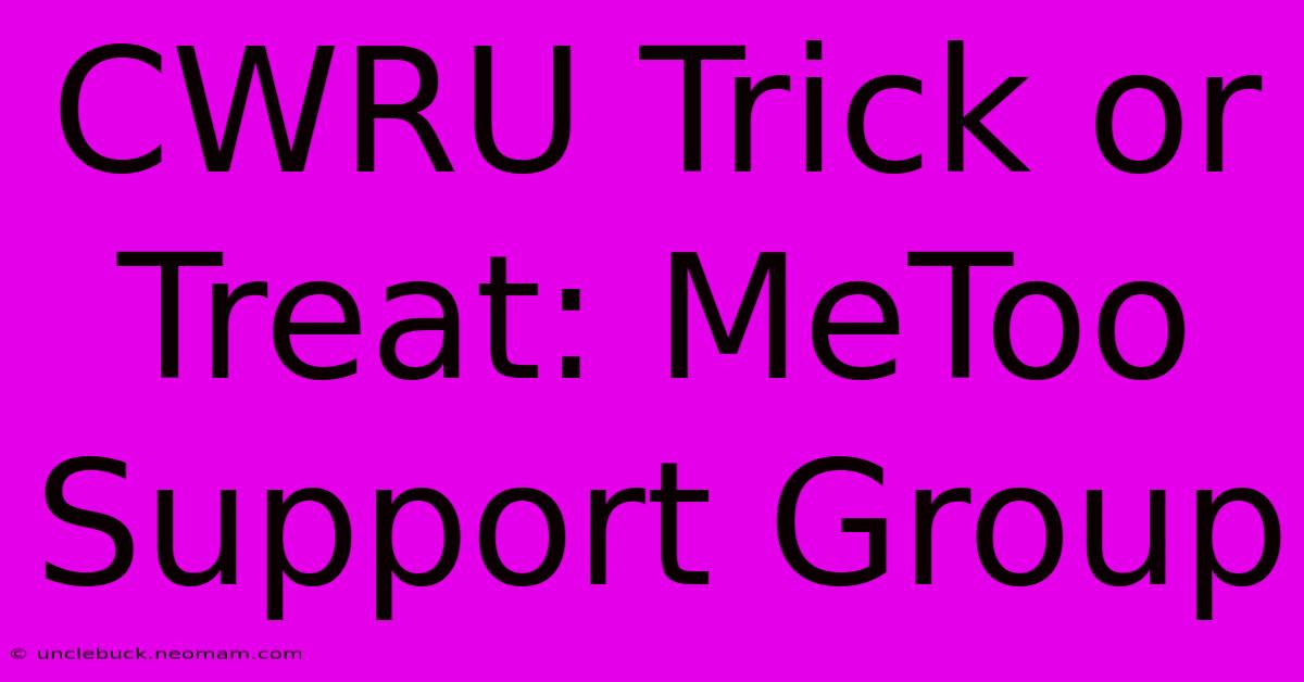 CWRU Trick Or Treat: MeToo Support Group