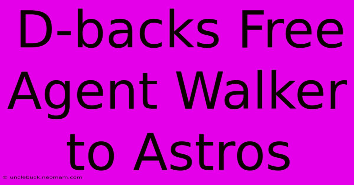 D-backs Free Agent Walker To Astros