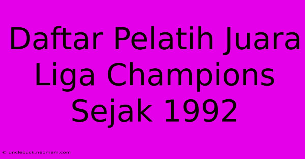 Daftar Pelatih Juara Liga Champions Sejak 1992